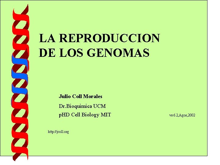 LA REPRODUCCION DE LOS GENOMAS Julio Coll Morales Dr. Bioquimica UCM p. HD Cell LA REPRODUCCION DE LOS GENOMAS Julio Coll Morales Dr. Bioquimica UCM p. HD Cell
