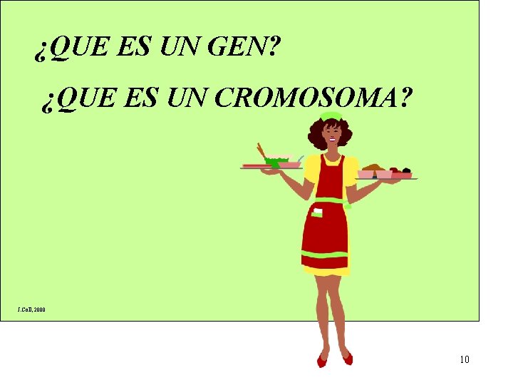 ¿QUE ES UN GEN? ¿QUE ES UN CROMOSOMA? J. Coll, 2000 10 ¿QUE ES UN GEN? ¿QUE ES UN CROMOSOMA? J. Coll, 2000 10
