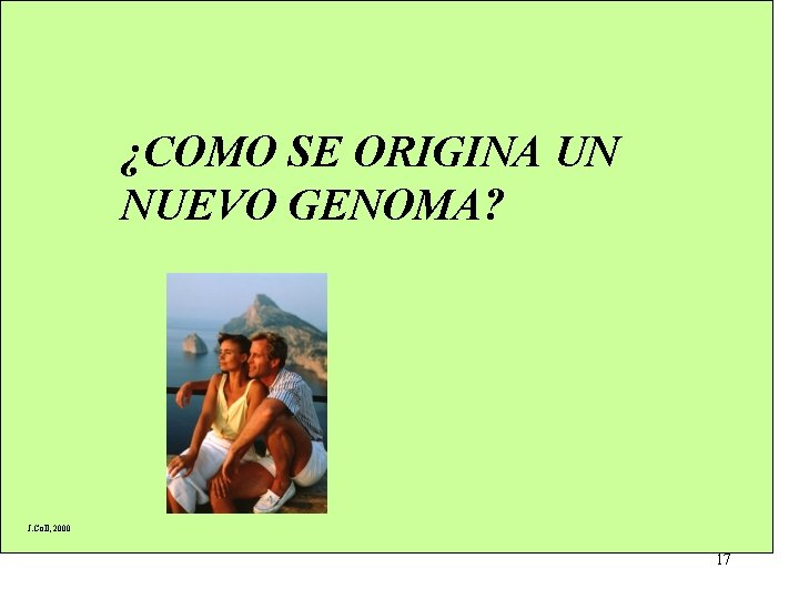 ¿COMO SE ORIGINA UN NUEVO GENOMA? J. Coll, 2000 17 ¿COMO SE ORIGINA UN NUEVO GENOMA? J. Coll, 2000 17