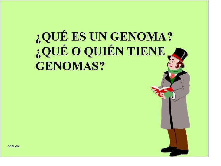 ¿QUÉ ES UN GENOMA? ¿QUÉ O QUIÉN TIENE GENOMAS? J. Coll, 2000 2 ¿QUÉ ES UN GENOMA? ¿QUÉ O QUIÉN TIENE GENOMAS? J. Coll, 2000 2