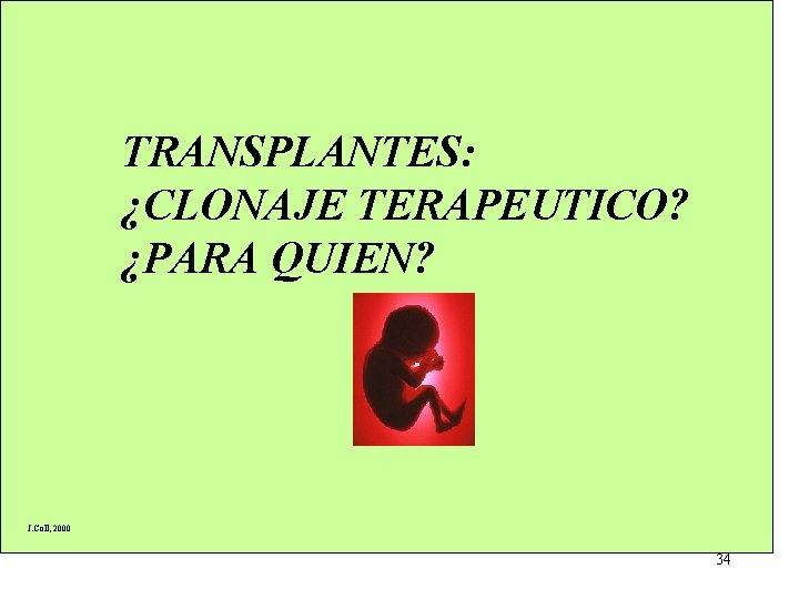TRANSPLANTES: ¿CLONAJE TERAPEUTICO? ¿PARA QUIEN? J. Coll, 2000 34 TRANSPLANTES: ¿CLONAJE TERAPEUTICO? ¿PARA QUIEN? J. Coll, 2000 34