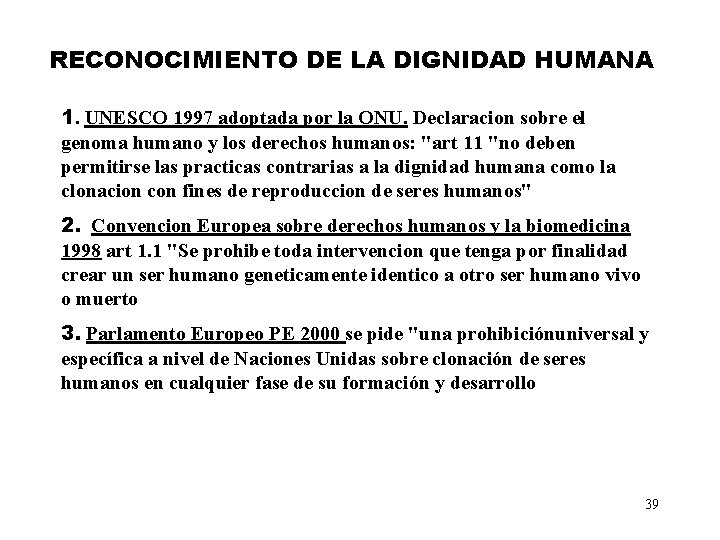 RECONOCIMIENTO DE LA DIGNIDAD HUMANA 1. UNESCO 1997 adoptada por la ONU. Declaracion sobre RECONOCIMIENTO DE LA DIGNIDAD HUMANA 1. UNESCO 1997 adoptada por la ONU. Declaracion sobre