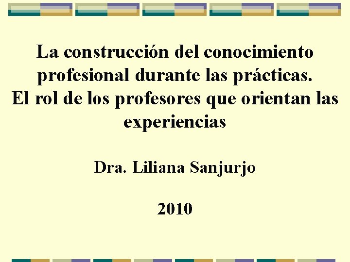La construcción del conocimiento profesional durante las prácticas. El rol de los profesores que