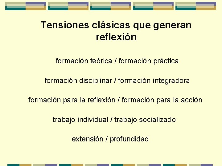 Tensiones clásicas que generan reflexión formación teórica / formación práctica formación disciplinar / formación