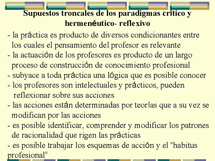 Supuestos troncales de los paradigmas crítico y hermenéutico- reflexivo - la práctica es producto