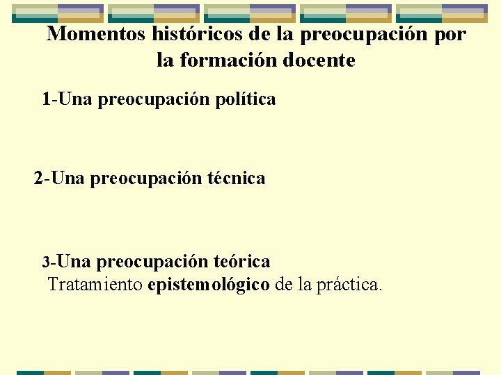 Momentos históricos de la preocupación por la formación docente 1 -Una preocupación política 2