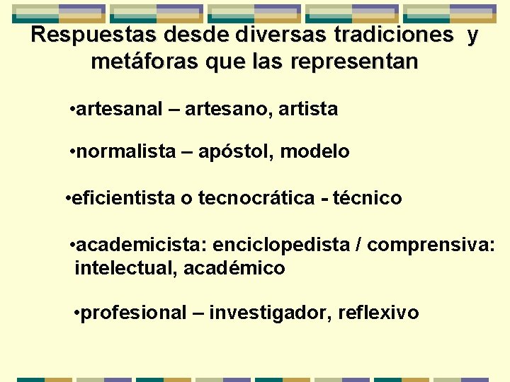 Respuestas desde diversas tradiciones y metáforas que las representan • artesanal – artesano, artista