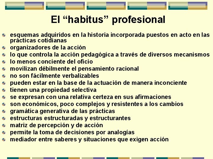 El “habitus” profesional esquemas adquiridos en la historia incorporada puestos en acto en las