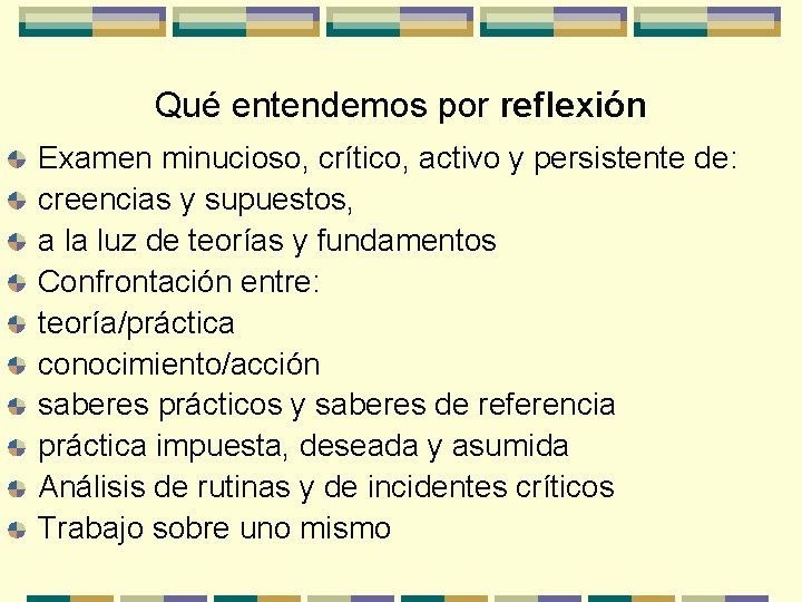 Qué entendemos por reflexión Examen minucioso, crítico, activo y persistente de: creencias y supuestos,