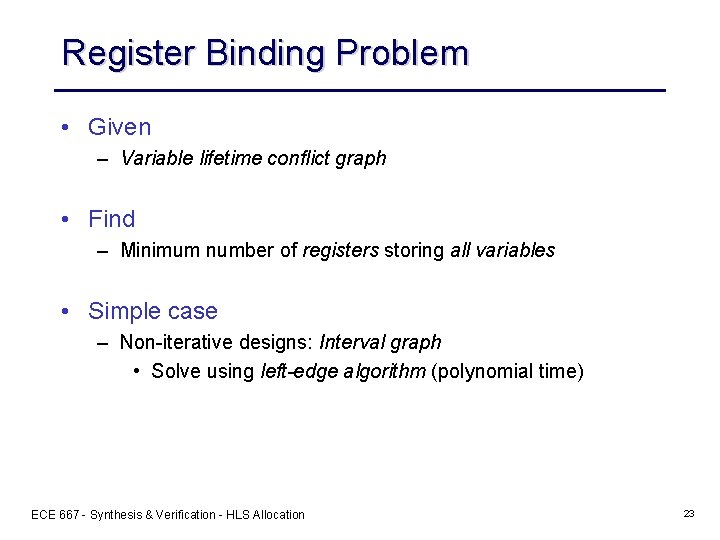 Register Binding Problem • Given – Variable lifetime conflict graph • Find – Minimum