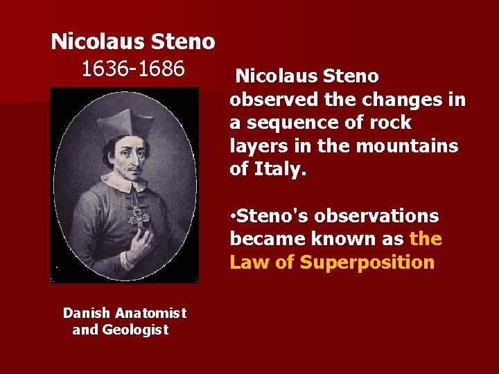 Nicolaus Steno 1636 -1686 Nicolaus Steno observed the changes in a sequence of rock