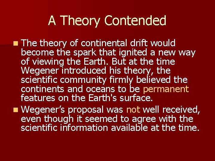 A Theory Contended n The theory of continental drift would become the spark that