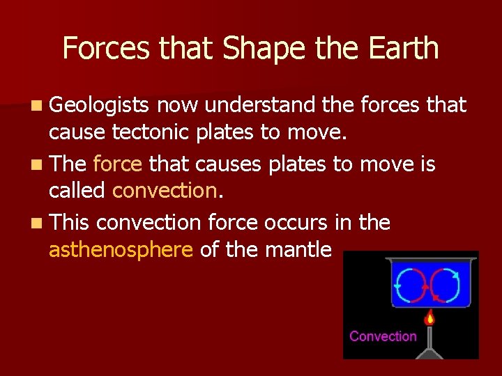 Forces that Shape the Earth n Geologists now understand the forces that cause tectonic