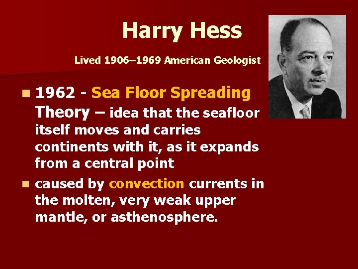 Harry Hess Lived 1906– 1969 American Geologist n 1962 - Sea Floor Spreading Theory