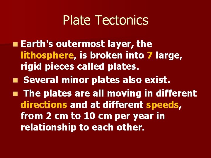 Plate Tectonics n Earth's outermost layer, the lithosphere, is broken into 7 large, rigid