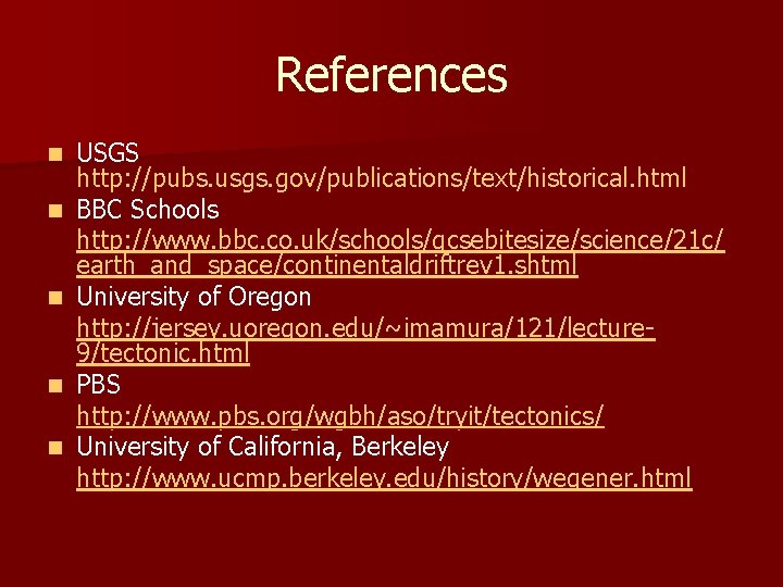 References n n n USGS http: //pubs. usgs. gov/publications/text/historical. html BBC Schools http: //www.
