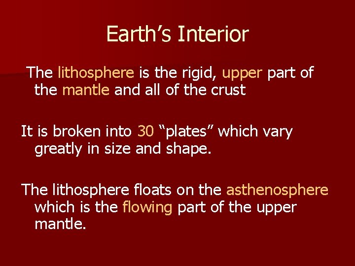 Earth’s Interior The lithosphere is the rigid, upper part of the mantle and all