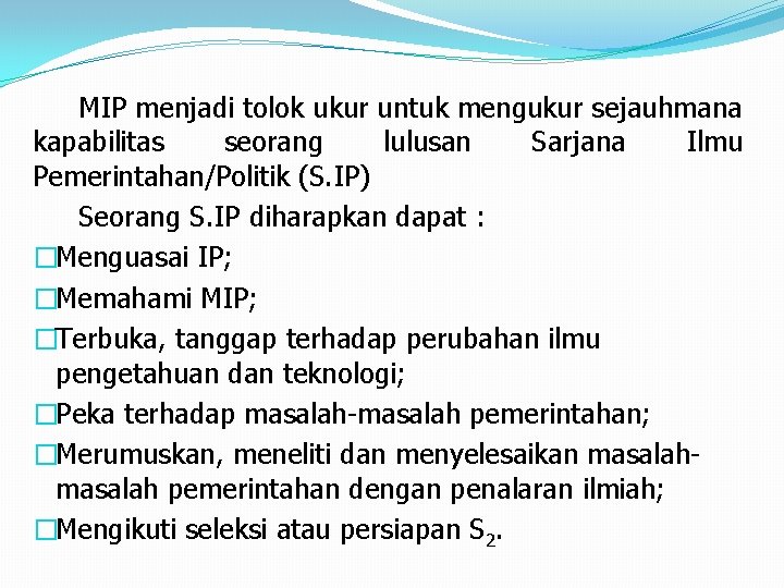 MIP menjadi tolok ukur untuk mengukur sejauhmana kapabilitas seorang lulusan Sarjana Ilmu Pemerintahan/Politik (S.