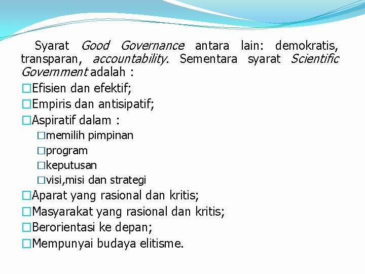 Syarat Good Governance antara lain: demokratis, transparan, accountability. Sementara syarat Scientific Government adalah :