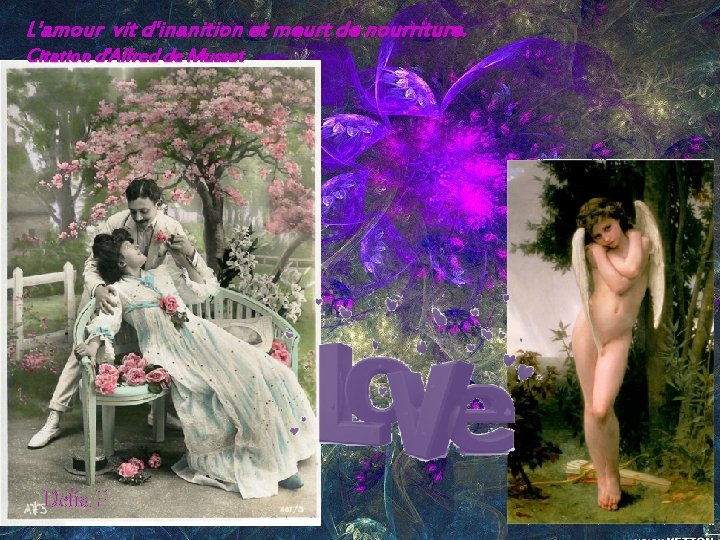 L'amour vit d'inanition et meurt de nourriture. Citation d'Alfred de Musset Delia F 