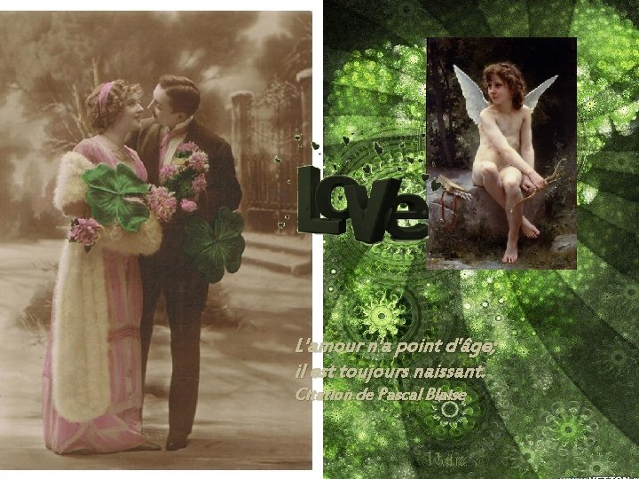 L'amour n'a point d'âge; il est toujours naissant. Citation de Pascal Blaise Delia F