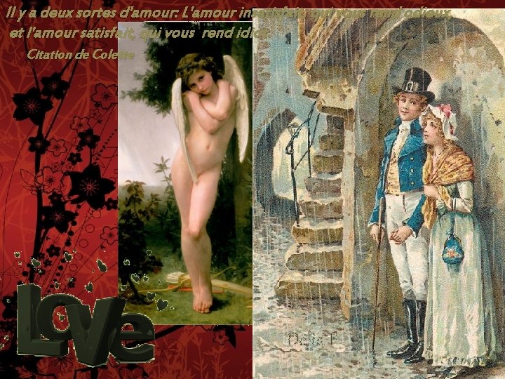 Il y a deux sortes d'amour: L'amour insatisfait, qui vous rend odieux, et l'amour