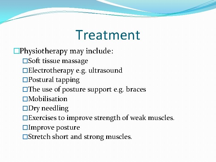 Treatment �Physiotherapy may include: �Soft tissue massage �Electrotherapy e. g. ultrasound �Postural tapping �The