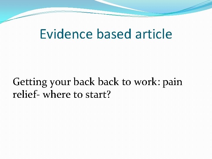 Evidence based article Getting your back to work: pain relief- where to start? 