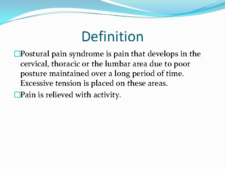 Definition �Postural pain syndrome is pain that develops in the cervical, thoracic or the