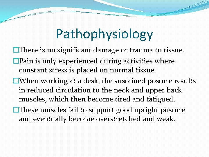 Pathophysiology �There is no significant damage or trauma to tissue. �Pain is only experienced