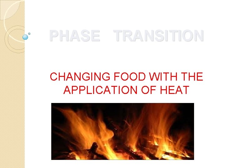PHASE TRANSITION CHANGING FOOD WITH THE APPLICATION OF HEAT 