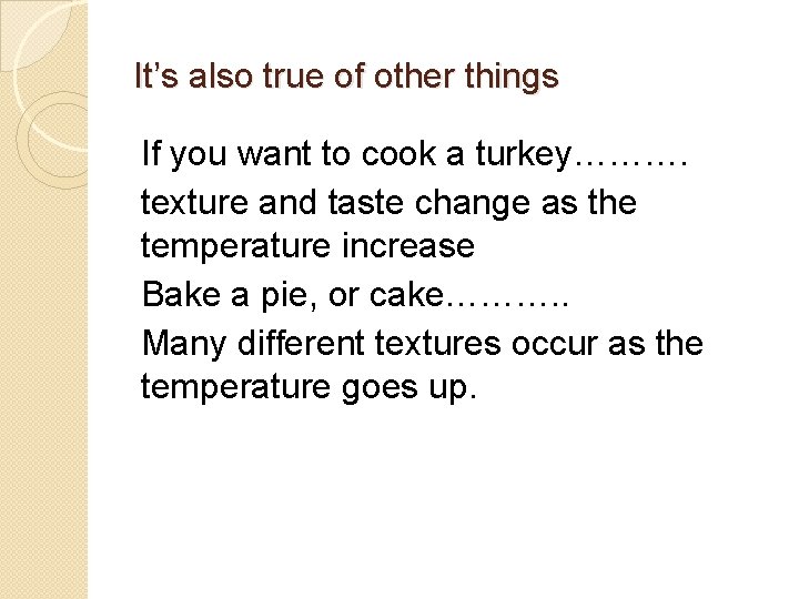 It’s also true of other things If you want to cook a turkey………. texture