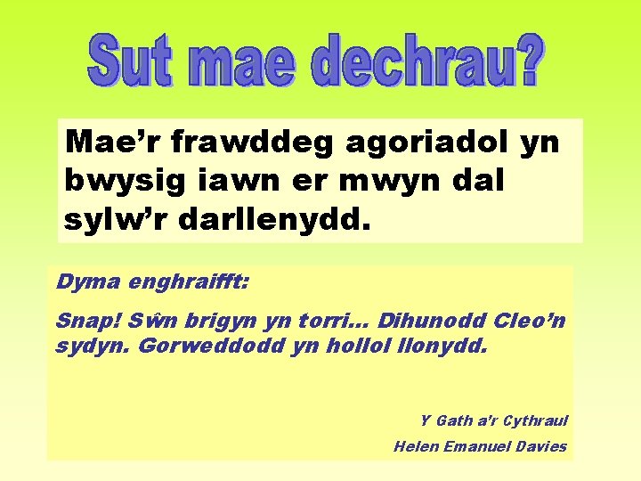 Mae’r frawddeg agoriadol yn bwysig iawn er mwyn dal sylw’r darllenydd. Dyma enghraifft: Snap!