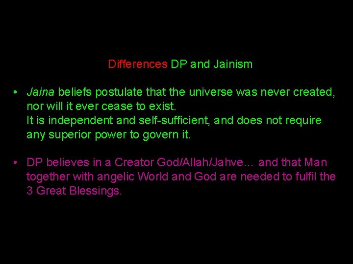  Differences DP and Jainism • Jaina beliefs postulate that the universe was never