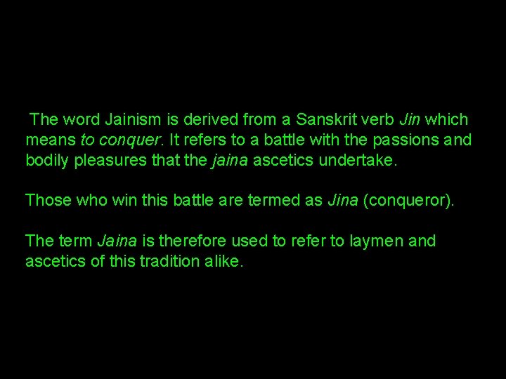 The word Jainism is derived from a Sanskrit verb Jin which means to conquer.