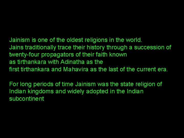 Jainism is one of the oldest religions in the world. Jains traditionally trace their