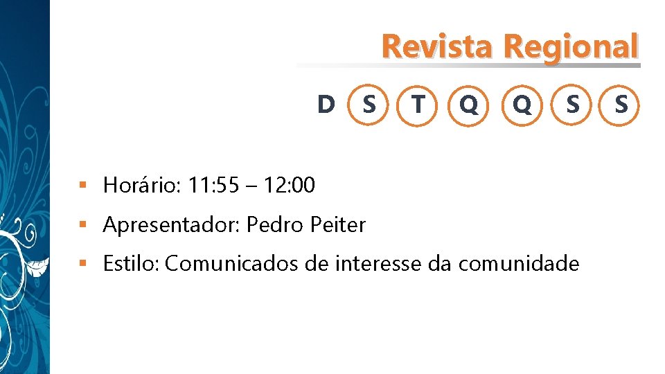 Revista Regional D S T Q Q S § Horário: 11: 55 – 12: Revista Regional D S T Q Q S § Horário: 11: 55 – 12:
