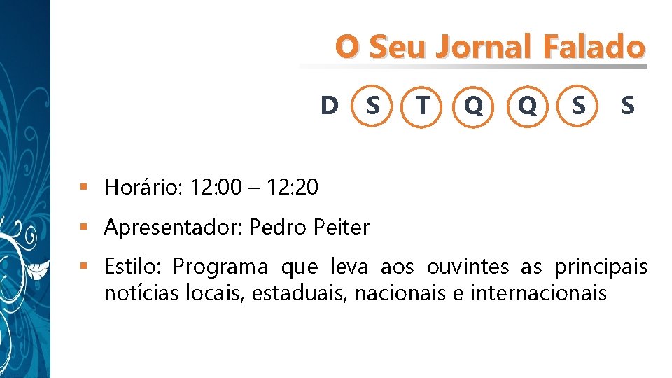 O Seu Jornal Falado D S T Q Q S S § Horário: 12: O Seu Jornal Falado D S T Q Q S S § Horário: 12: