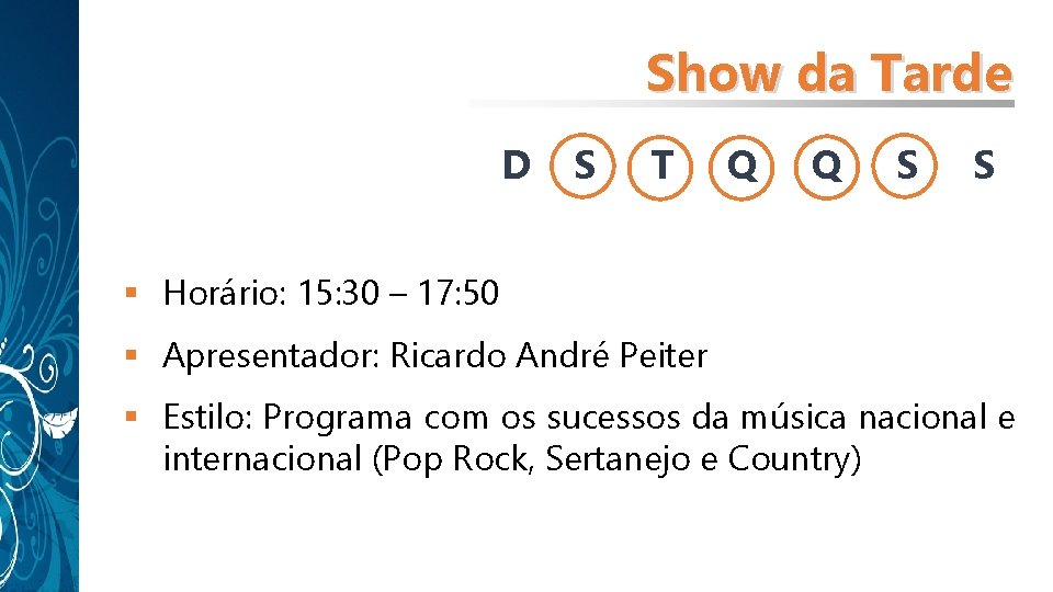 Show da Tarde D S T Q Q S S § Horário: 15: 30 Show da Tarde D S T Q Q S S § Horário: 15: 30