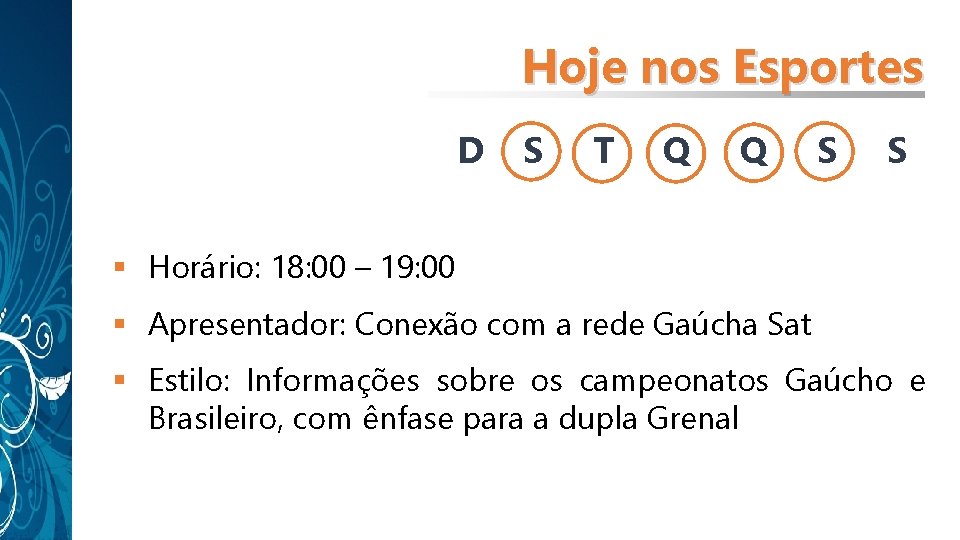 Hoje nos Esportes D S T Q Q S S § Horário: 18: 00 Hoje nos Esportes D S T Q Q S S § Horário: 18: 00