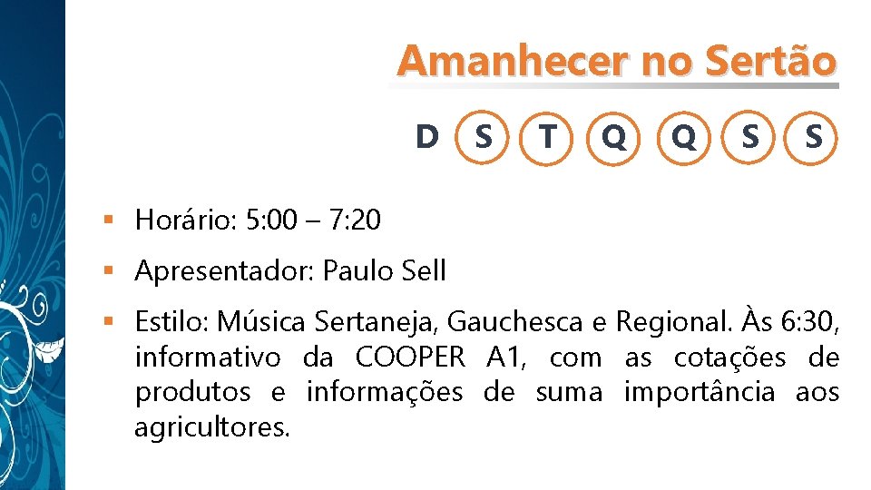 Amanhecer no Sertão D S T Q Q S S § Horário: 5: 00 Amanhecer no Sertão D S T Q Q S S § Horário: 5: 00