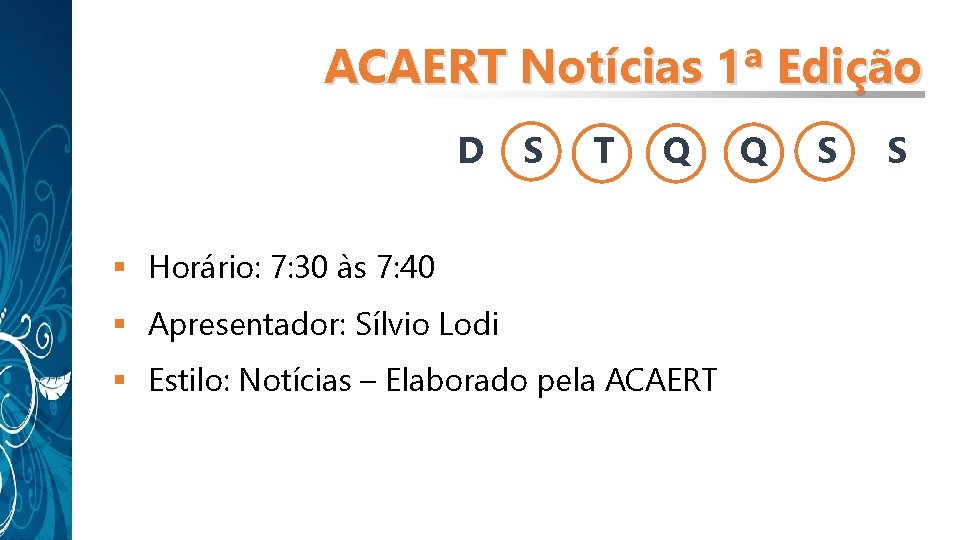 ACAERT Notícias 1ª Edição D S T Q § Horário: 7: 30 às 7: ACAERT Notícias 1ª Edição D S T Q § Horário: 7: 30 às 7: