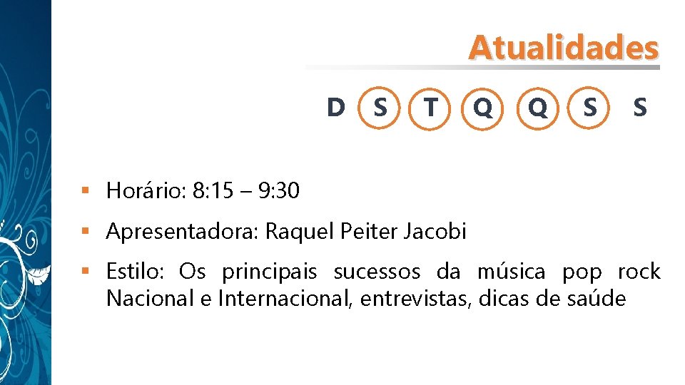 Atualidades D S T Q Q S S § Horário: 8: 15 – 9: Atualidades D S T Q Q S S § Horário: 8: 15 – 9:
