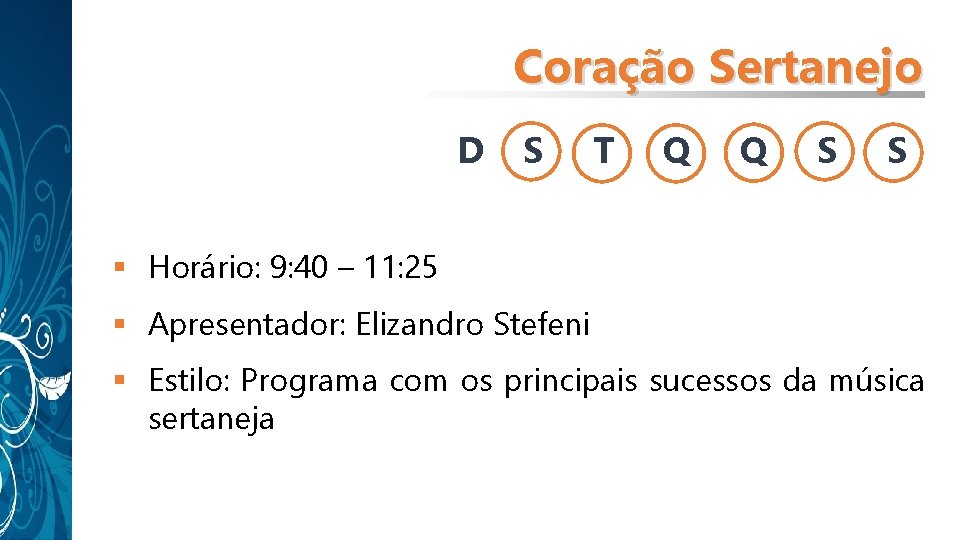 Coração Sertanejo D S T Q Q S S § Horário: 9: 40 – Coração Sertanejo D S T Q Q S S § Horário: 9: 40 –