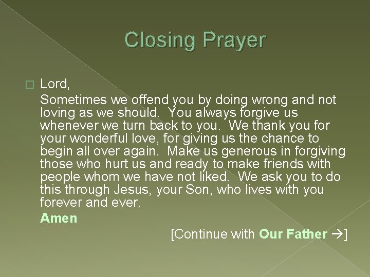 Closing Prayer � Lord, Sometimes we offend you by doing wrong and not loving
