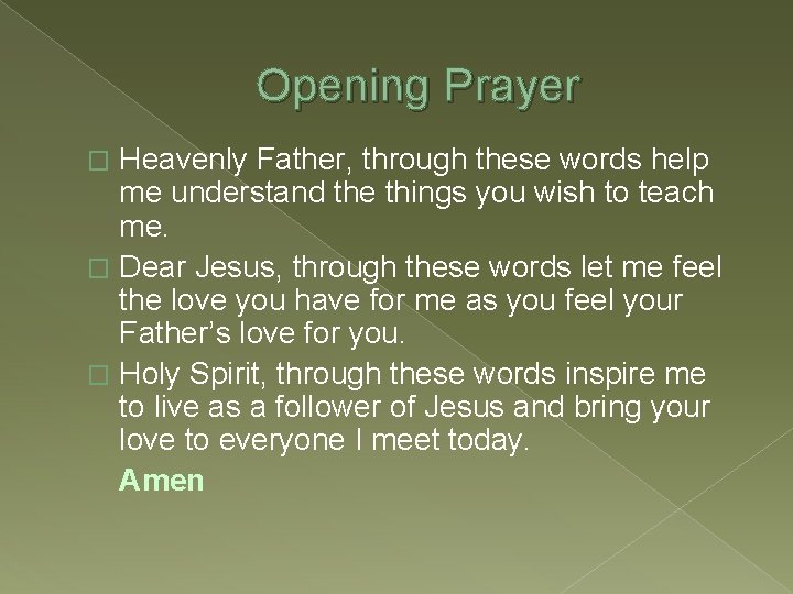 Opening Prayer Heavenly Father, through these words help me understand the things you wish