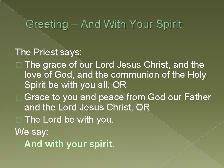 Greeting – And With Your Spirit The Priest says: � The grace of our