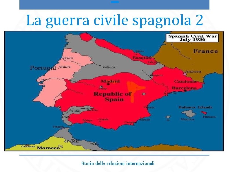 – La guerra civile spagnola 2 Storia delle relazioni internazionali 