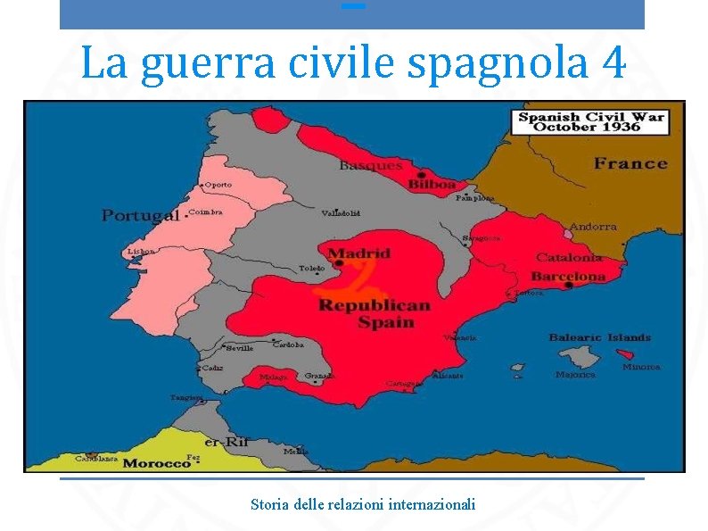 – La guerra civile spagnola 4 Storia delle relazioni internazionali 