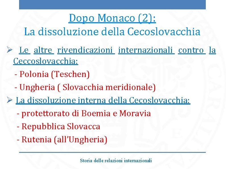 Dopo Monaco (2): La dissoluzione della Cecoslovacchia Ø Le altre rivendicazioni internazionali contro la